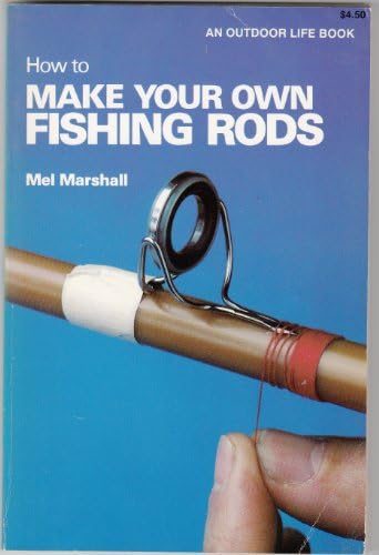 How to make your own fishing rods: Marshall, Mel: 9780943822129